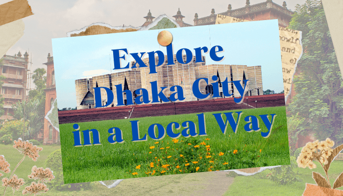 You are currently viewing Explore Dhaka City in a Local Way