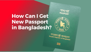 How Can I Get New Passport in Bangladesh