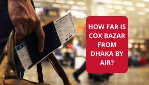 How Far is Cox's Bazar from Dhaka by Air?