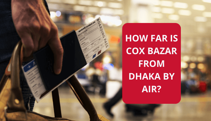 You are currently viewing How Far is Cox Bazar from Dhaka by Air?