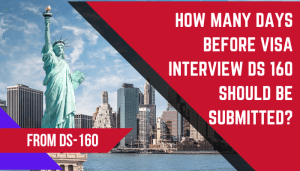 How Many Days before Visa Interview DS-160 Should Be Submitted