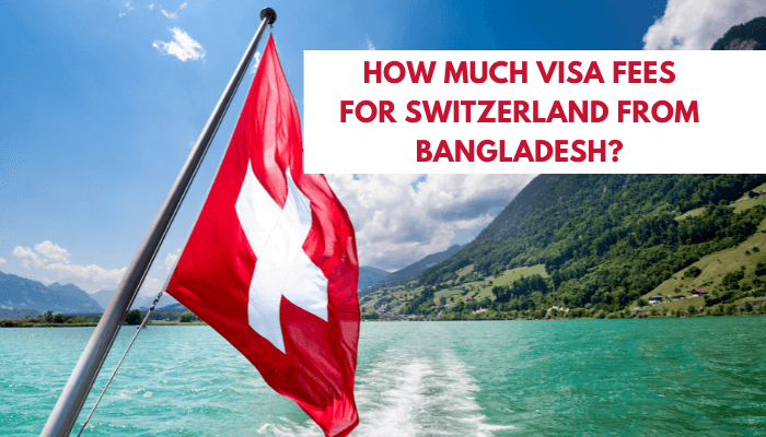 Read more about the article How Much Visa Fees for Switzerland from Bangladesh?