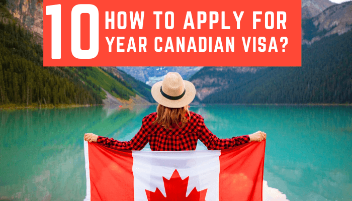 Read more about the article How to Apply for 10 Year Canadian Visa?