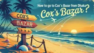 How to Go to Cox's Bazar from Dhaka
