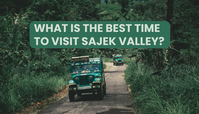 You are currently viewing What is the Best Time to Visit Sajek Valley?