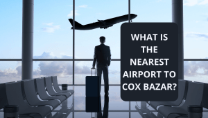 Read more about the article What is the Nearest Airport to Cox Bazar?
