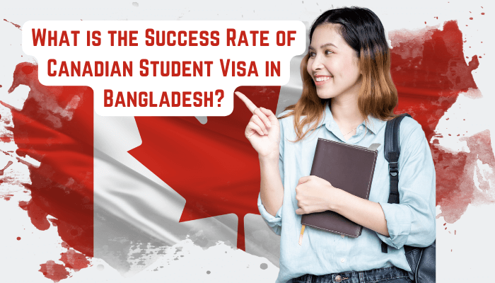 Read more about the article What is the Success Rate of Canadian Student Visa in Bangladesh?