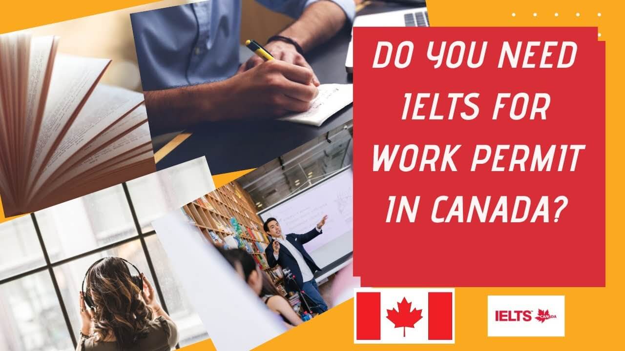 You are currently viewing Do I Need Ielts for Work Permit Canada?