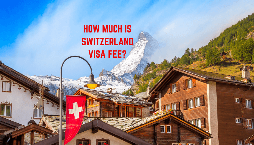 Read more about the article How Much is Switzerland Visa Fee?