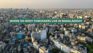Where Do Most Foreigners Live in Bangladesh