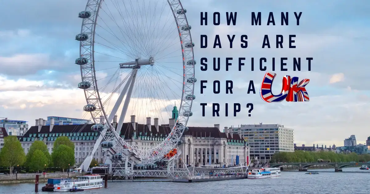 Read more about the article How Many Days Are Sufficient for a UK Trip? Your Ultimate Guide