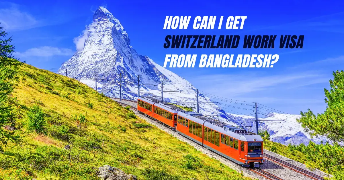 Read more about the article How Can I Get Switzerland Work Visa from Bangladesh?