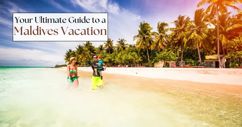 Your Ultimate Guide to a Maldives Vacation
