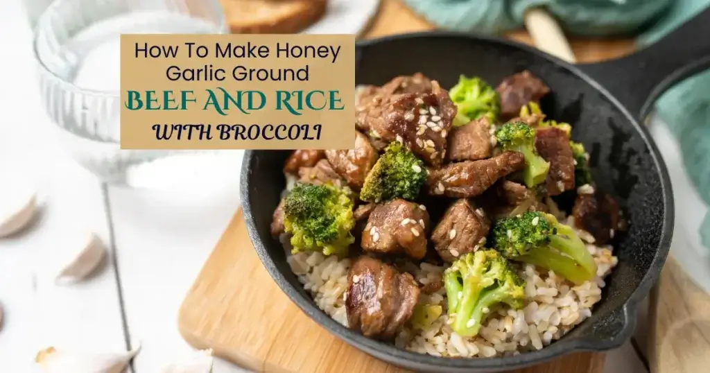 How To Make Honey Garlic Ground Beef And Rice With Broccoli