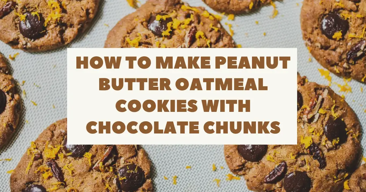 Read more about the article How To Make Peanut Butter Oatmeal Cookies With Chocolate Chunks