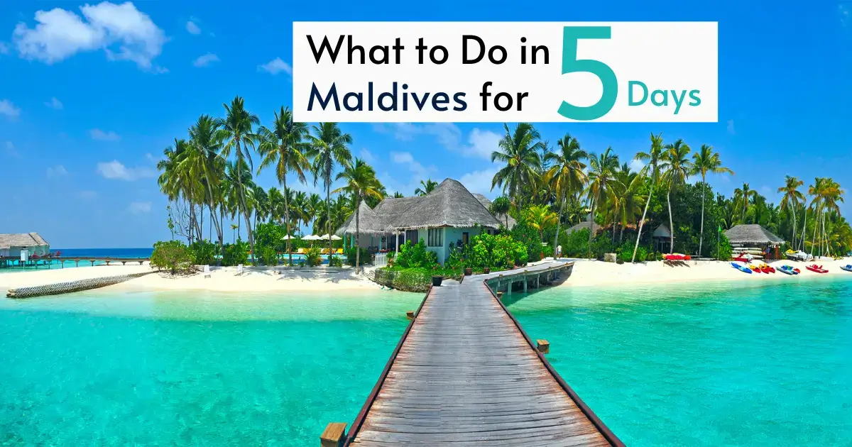 You are currently viewing What to Do in Maldives for 5 Days: Ultimate Island Guide