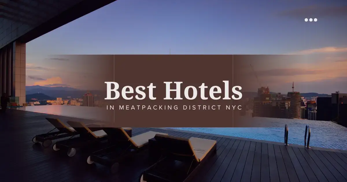 Read more about the article Best Hotels in Meatpacking District NYC