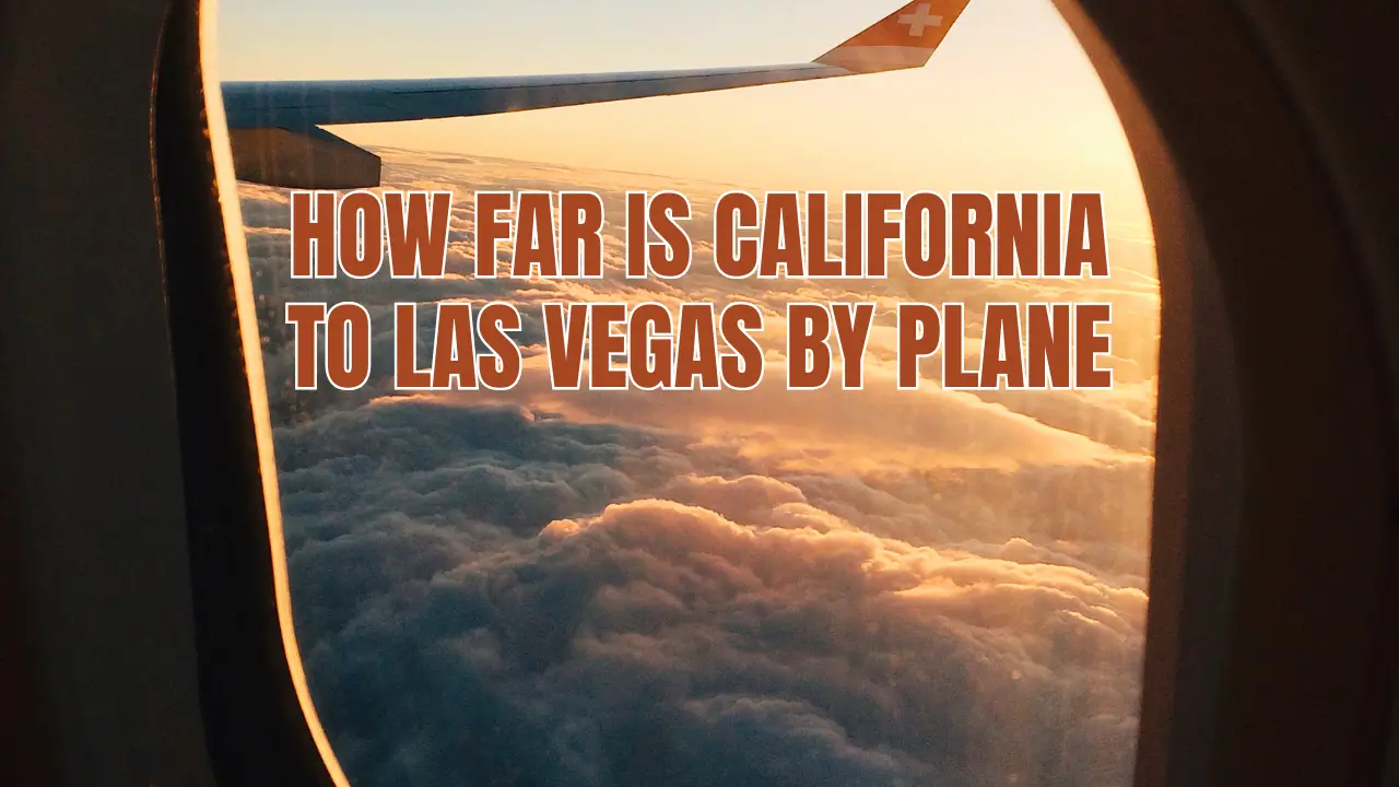 You are currently viewing How Far Is California to Las Vegas by Plane?