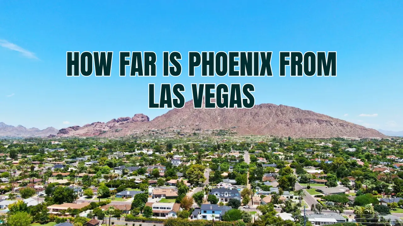 You are currently viewing How Far Is Phoenix from Las Vegas? Travel Info Inside
