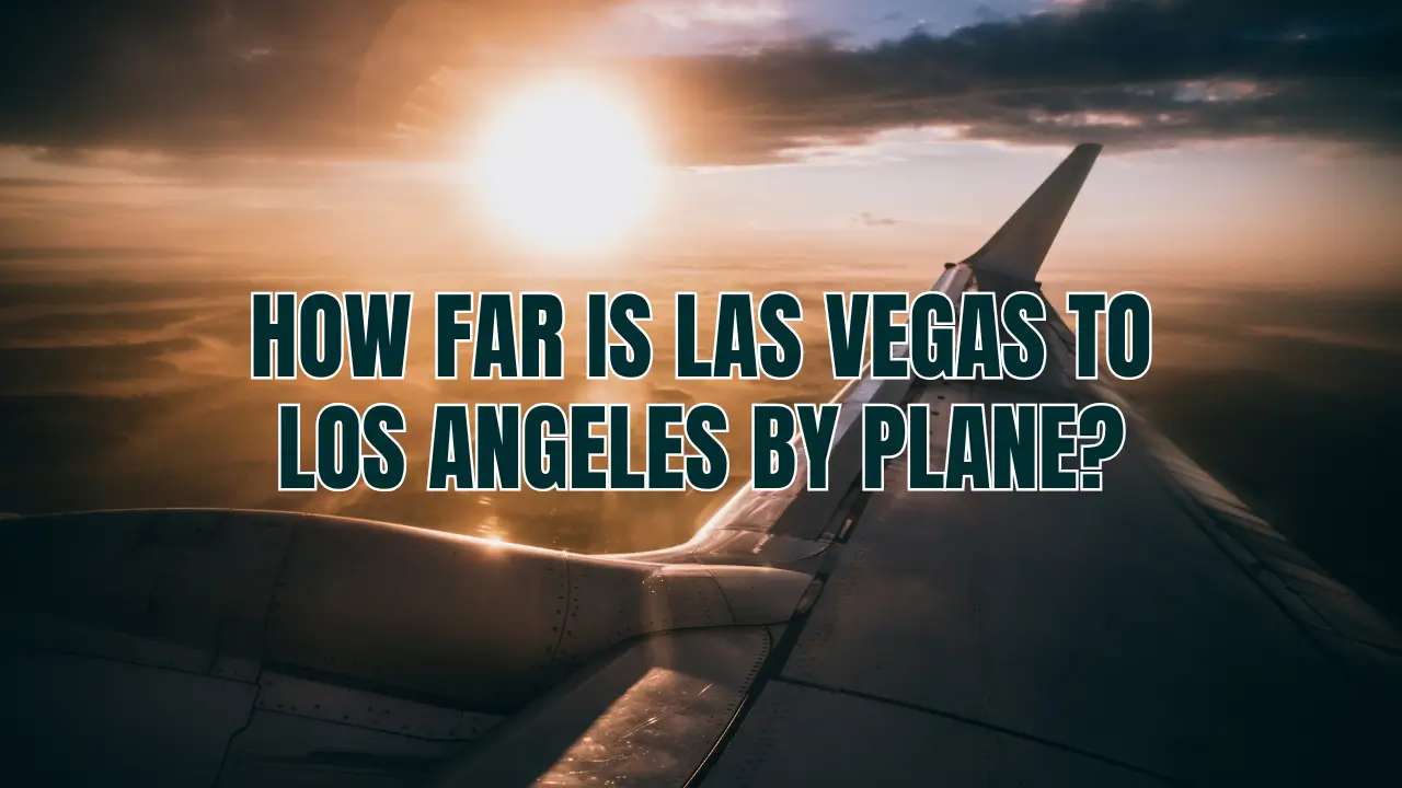 You are currently viewing How Far is Las Vegas to Los Angeles by Plane?