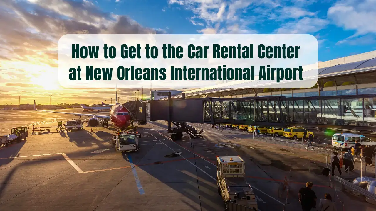 How to Get to the Car Rental Center at New Orleans International Airport