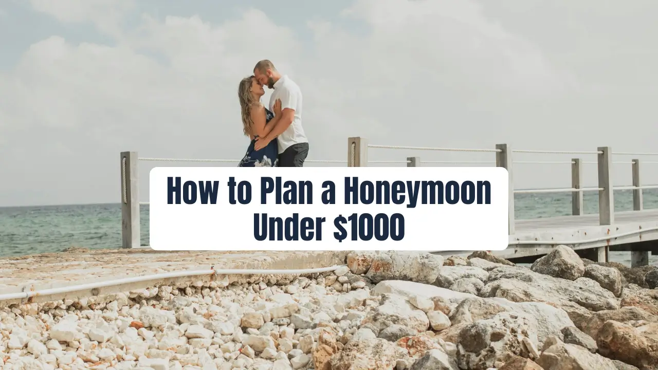 How to Plan a Honeymoon Under $1000
