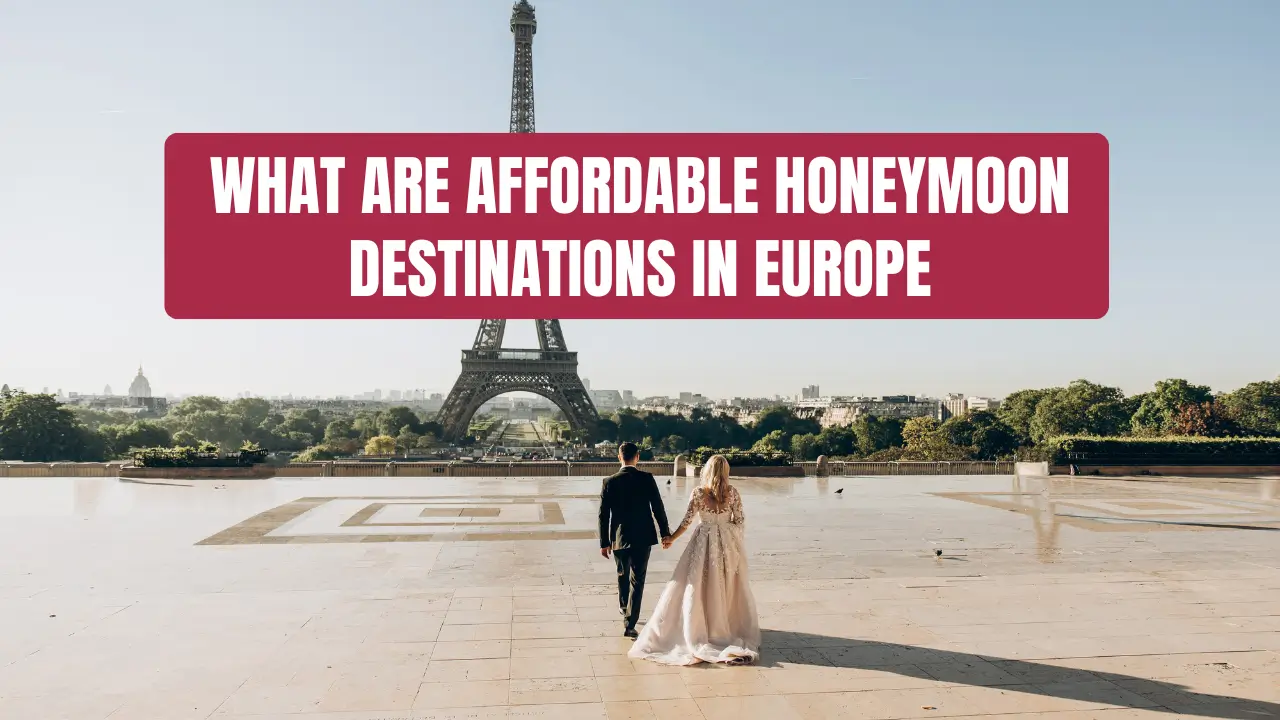 What Are Affordable Honeymoon Destinations In Europe