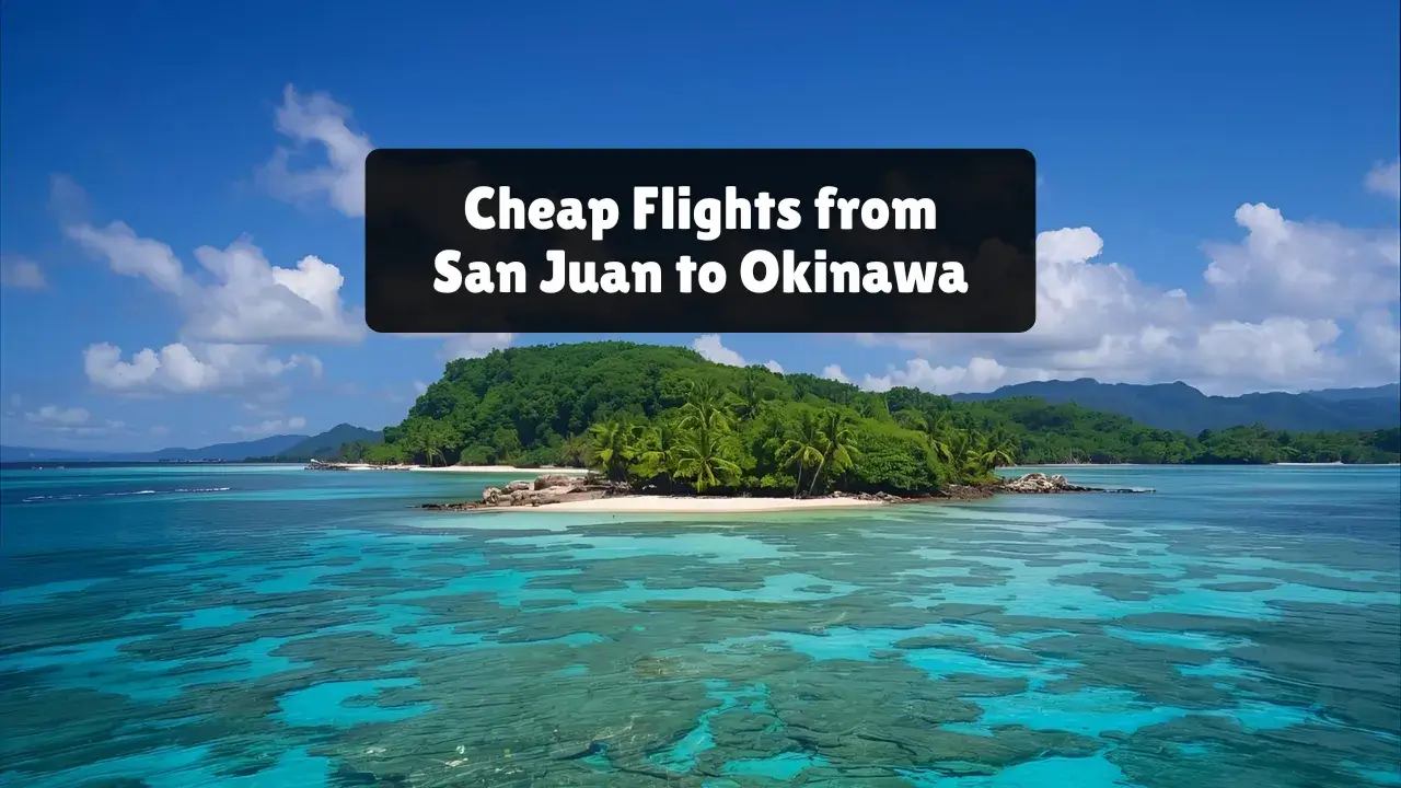 You are currently viewing Top Tips for Cheap Flights from San Juan to Okinawa