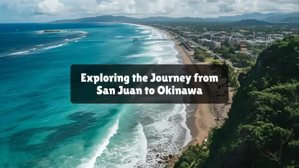 Exploring the Journey from San Juan to Okinawa