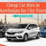 Cheap Car Hire in Azerbaijan for City Tours