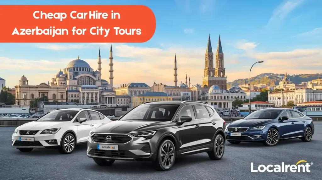 Cheap Car Hire in Azerbaijan for City Tours – Localrent